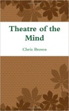 http://www.amazon.com/Theatre-Mind-Chris-Brown/dp/0557629586/ref=sr_1_11?s=books&ie=UTF8&qid=1352558247&sr=1-11&keywords=%22theatre+of+the+mind%22